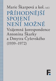 Příhodnější spojení není možné. Vzájemná korespondence A. Škarky a D. Čyževského