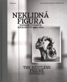 Neklidná figura: Exprese v Českém sochařství 1880-1914