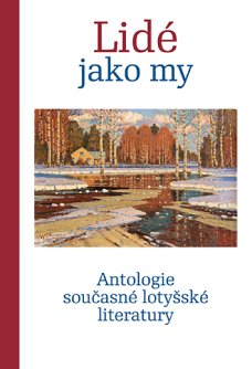 Lidé jako my Antologie současné lotyšské literatury