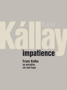 Impatience – Franz Kafka on Paradise, Sin and Hope