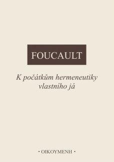 K počátkům hermeneutiky vlastního já - M. Foucault