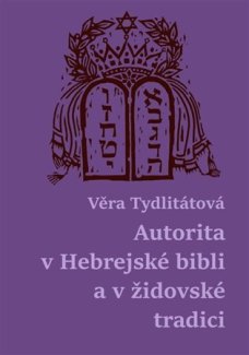 Authority in the Hebrew Bible and in Jewish Tradition, V. Tydlitátová