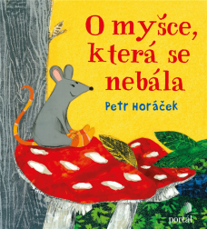O myšce, která se nebála, P. Horáček