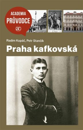 Praha kafkovská, R. Kopáč, P. Stančík
