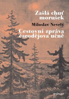Zašlá chuť morušek / Cestovní zpráva čarodějova učně, M. Nevrlý