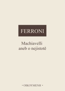 Machiavelli aneb o nejistotě - G. Ferroni