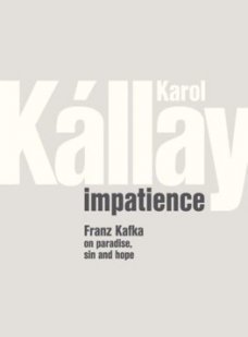 Impatience – Franz Kafka on Paradise, Sin and Hope