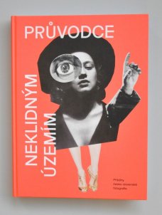 Průvodce neklidným územím III: Příběhy česko-slovenské fotografie