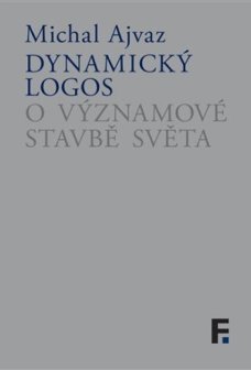 Dynamický logos o významové stavbě světa, M. Ajvaz