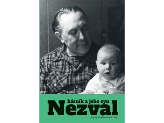Nezval. Básník a jeho syn, K. Wanatowiczová (dotisk)