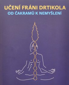 Učení Fráni Drtikola - Od čakmarů k nemyšlení, J. Lípa