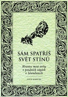 Sám spatříš svět stínů: Hranice mezi světy v pozdních ságách o Islanďanech