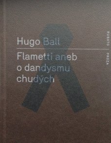 Flametti aneb o dandysmu chudých, H. Ball