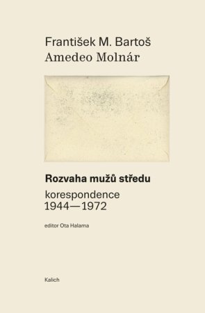 Rozvaha mužů středu - korespondence 1944-1972, F. M. Bartoš, A. Molnár