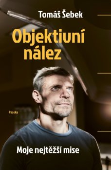 Objektivní nález. Moje nejtěžší mise, T. Šebek