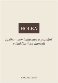 Apóha - nominalismus a poznání v buddhistické filosofii, J. Holba