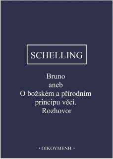 Bruno aneb O božském a přírodním principu věcí - F. W. J. Schelling