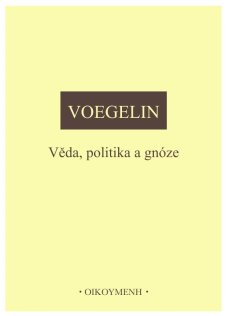 Věda, politika a gnóze - E. Voegelin