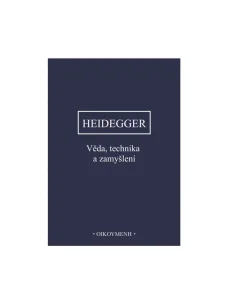 Věda, technika a zamyšlení - M. Heidegger