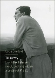 Tři životy, František Falerski - skaut, politický vězeň a osobnost K 231, L. Šmídová