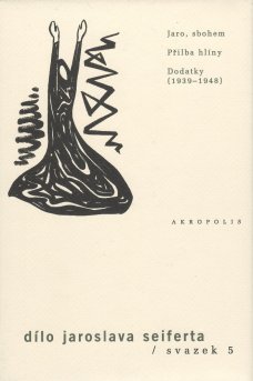 Jaro, sbohem / Přilba hlíny / Dodatky (Dílo J. Seiferta, sv. 5)