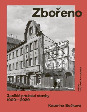 Zbořeno: zaniklé pražské stavby