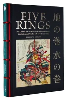 FIVE RINGS The Classic Text on Mystery in Swordsmanship, Ledership and Conflict