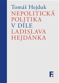 Nepolitická politika v díle Ladislava Hejdánka