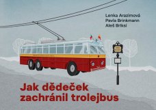 Jak dědeček zachránil trolejbus, L. Arazimová, P. Brinkmann, A. Briksí