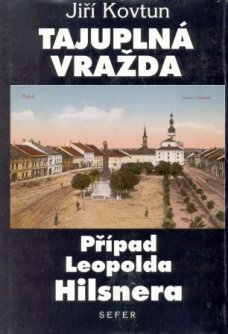Tajuplná vražda Případ Leopolda Hilsnera, J. Kovtun (Edice Judaica, sv. 4)