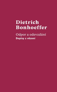Odpor a odevzdání - dopisy z vězení, D. Bonhoeffer